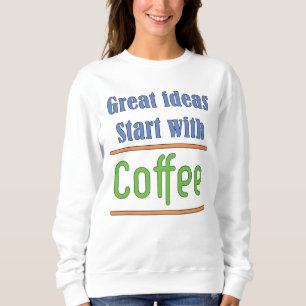 Tolle Ideen beginnen mit Coffee Sweatshirt