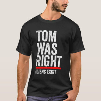 Tom hatte die richtigen Außerirdischen Männer Frau T-Shirt