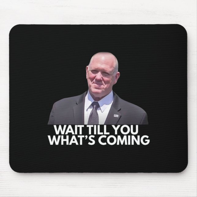 Tom Homan Border Czar Wait Till You See What's Com Mousepad (Vorne)