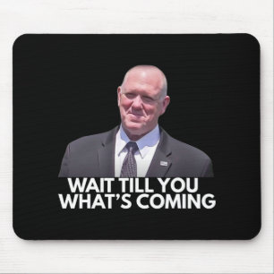 Tom Homan Border Czar warten, bis du siehst, was C Mousepad