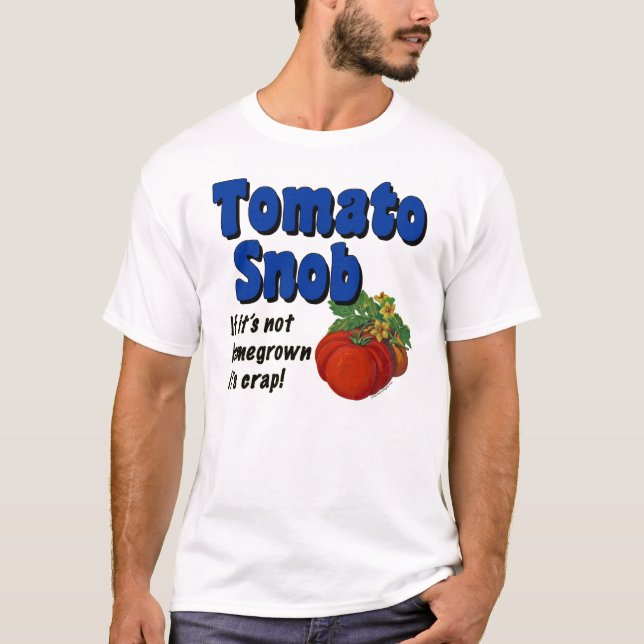 Tomato Snob Funny Gardener T - Shirt (Vorderseite)