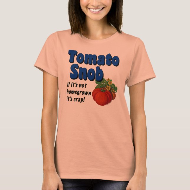 Tomato Snob Gardener Sprichwort T - Shirt (Vorderseite)
