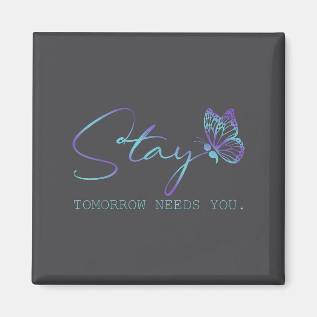 Tommorow Needs You Stay Suicide Prevention Awarene Magnet (Vorne)