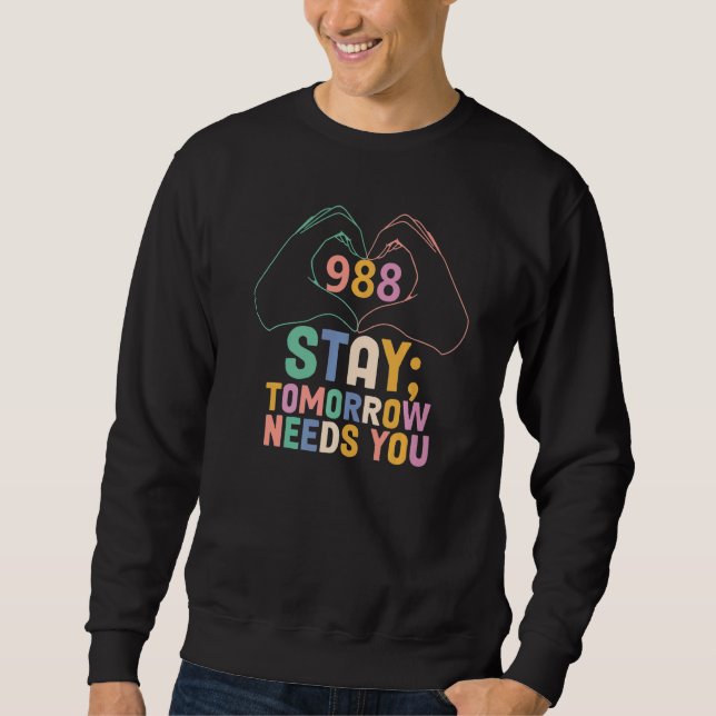 Tomorrow Needs You 988 Suicide Prevention Awarenes Sweatshirt (Vorderseite)
