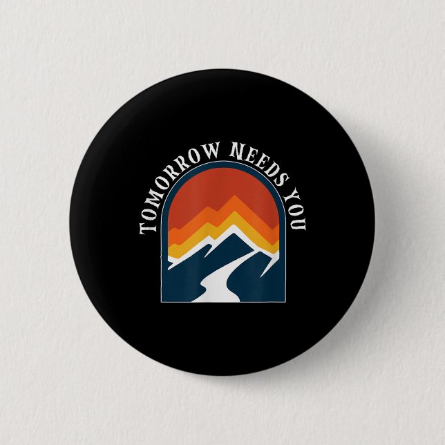 Tomorrow Needs You Psychischer Gesundheitstag  Button (Vorderseite)