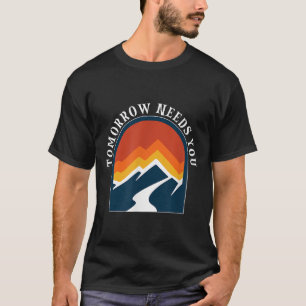 Tomorrow Needs You Psychischer Gesundheitstag T-Shirt