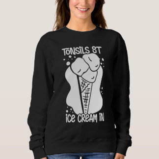 Tonsillectomy Tonsil Removal Recovery Surgery Get Sweatshirt