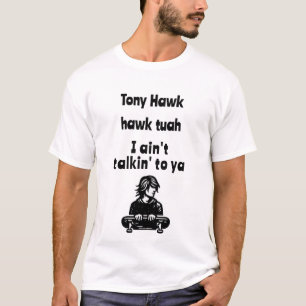 Tony Hawk, Falke tuah, ich rede nicht mit dir T-Shirt