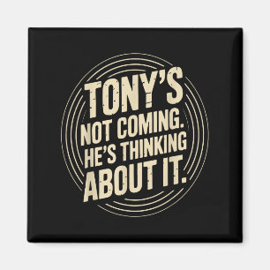 Tony kommt nicht - er denkt an lustiges Zitat Magnet