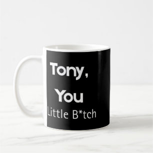 Tony You Little B Lustige Anführungszeichen Sarkas Kaffeetasse