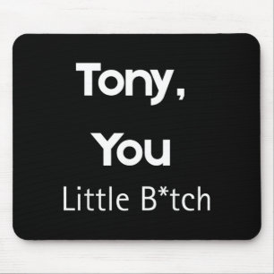 Tony You Little B Lustiger Spruch Sarkastischer Hu Mousepad