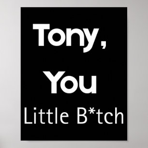 Tony You Little B Lustiger Spruch Sarkastischer Hu Poster