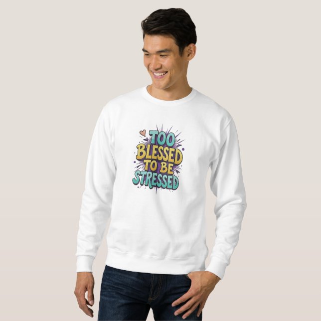 Too Blessed to be stressed - Christian Sweatshirt (Vorne ganz)