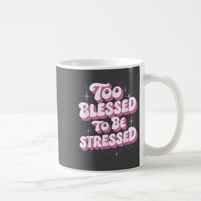 Too Blessed To Be Stressed  Kaffeetasse (Rechts)