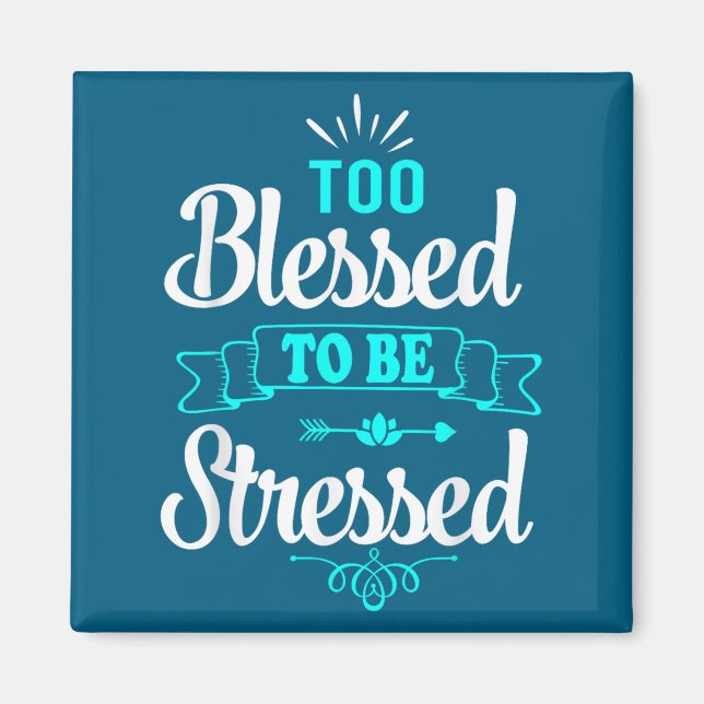 Too Blessed To Be Stressed, Motivation , Yoga Tee  Magnet (Vorne)