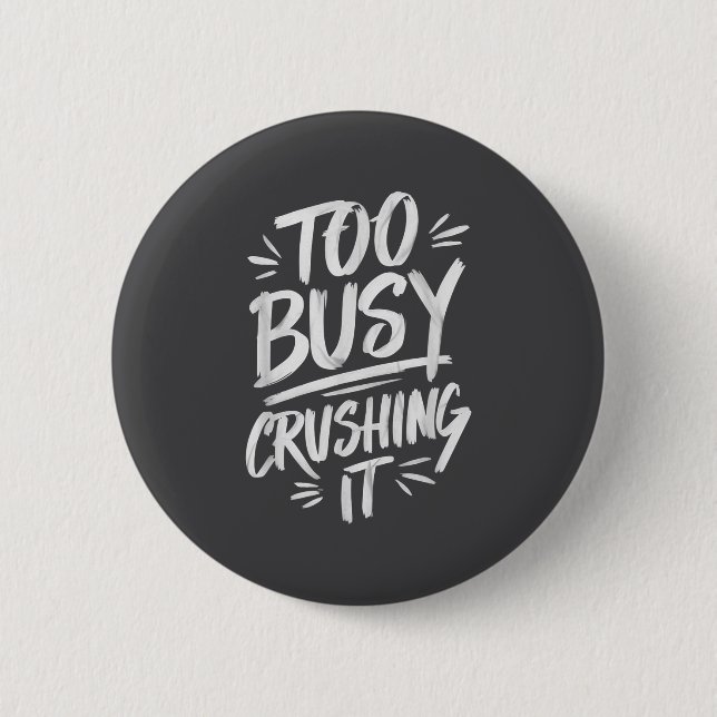 Too Busy Crushing It Successful Motivation Winner  Button (Vorderseite)
