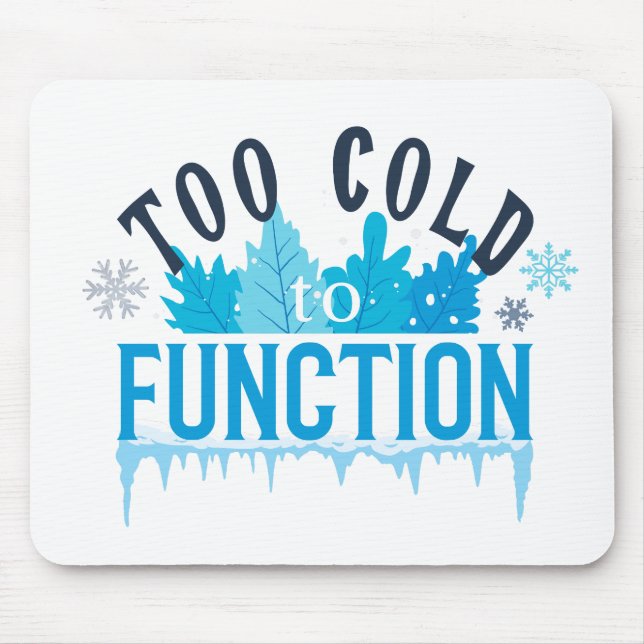 Too Cold to Function Funny Winter Quote Mousepad (Vorne)