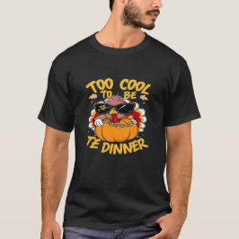 Too Cool To Be Dinner – Funny Turkey With Sunglass T-Shirt
