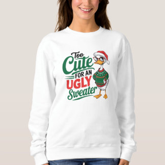 Too Cute for an Ugly Sweater Holiday Duck  Sweatshirt