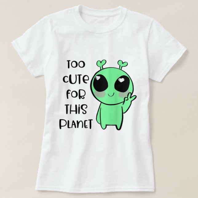 Too Cute for This Planet Alien Design T-Shirt (Design vorne)