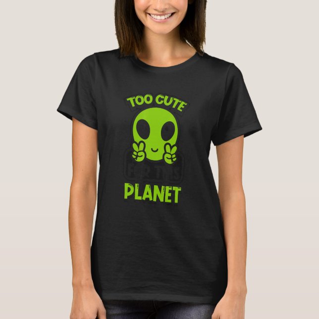 Too Cute For This Planet Conspiracy Alien Alien T-Shirt (Vorderseite)