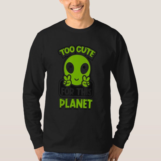 Too Cute For This Planet Conspiracy Alien Alien T-Shirt (Vorderseite)