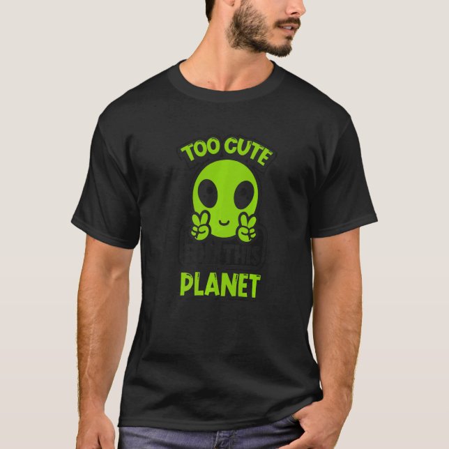 Too Cute For This Planet Conspiracy Alien Alien   T-Shirt (Vorderseite)