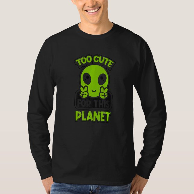 Too Cute For This Planet Conspiracy Alien Alien   T-Shirt (Vorderseite)