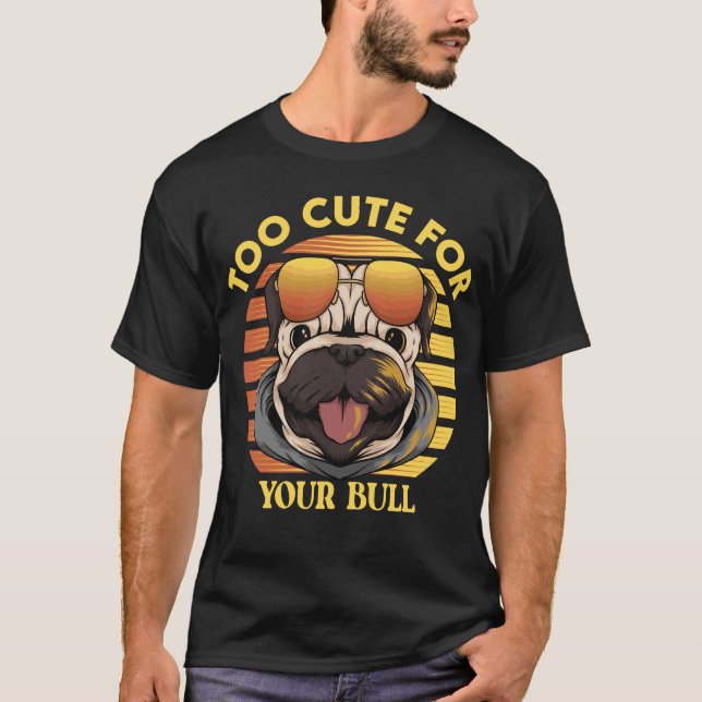 Too Cute for Your Bull – Stylischer Mops mit Sonne T-Shirt (Vorderseite)