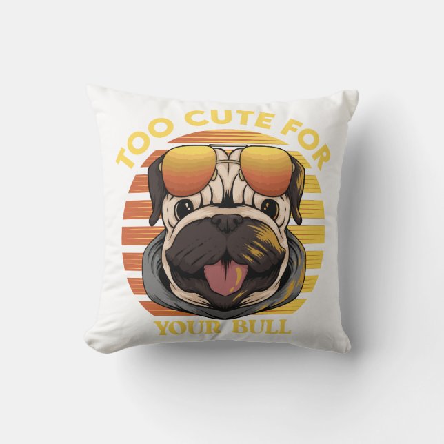 Too Cute for Your Bull - Stylisches Mops Kissen (Vorderseite)