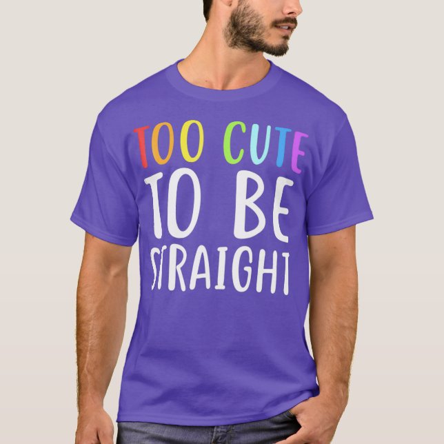 Too Cute To Be Straight  for LGBT Pride T-Shirt (Vorderseite)