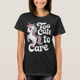 Too Cute to Care Unicorn T-Shirt