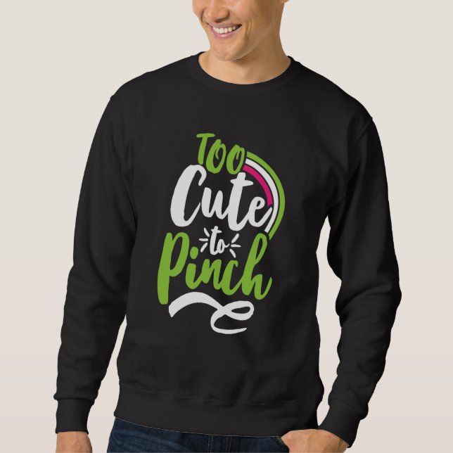 Too Cute To Pinch Sarcastic St Patrick's Day Costu Sweatshirt (Vorderseite)