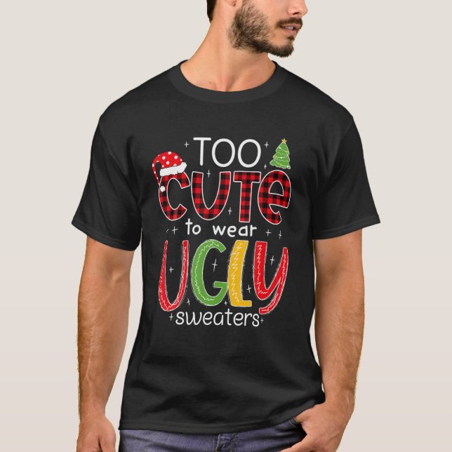 Too Cute To Wear An Ugly Sweater Funny Christmas P T-Shirt (Vorderseite)