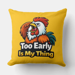 Too early is my thing , roaster quote kissen