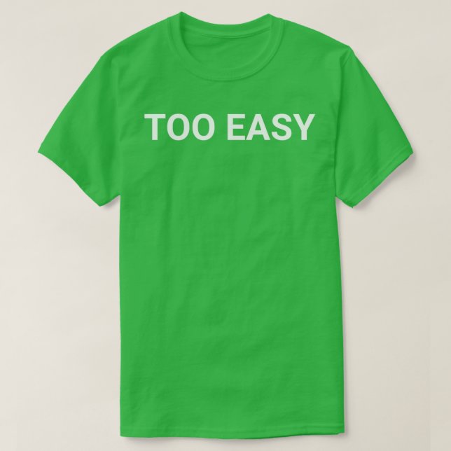 TOO EASY  T-Shirt (Design vorne)