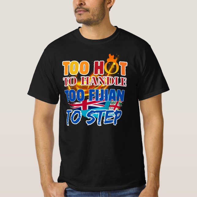 Too Hot to Handle, Too Fijian to Step T-Shirt (Vorderseite)