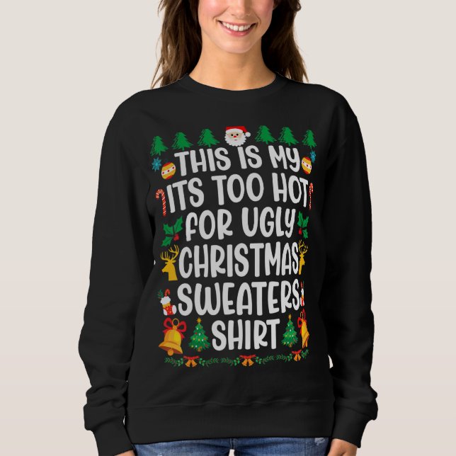 Too Hot Ugly Christmas Sweaters  Xmas Men Women Fa Sweatshirt (Vorderseite)