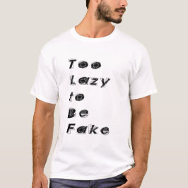 Too Lazy to Be Fake Quote T-Shirt
