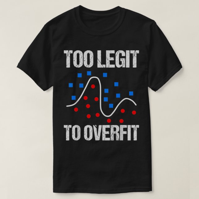 Too legit to overfit data scientist gift T-Shirt (Design vorne)