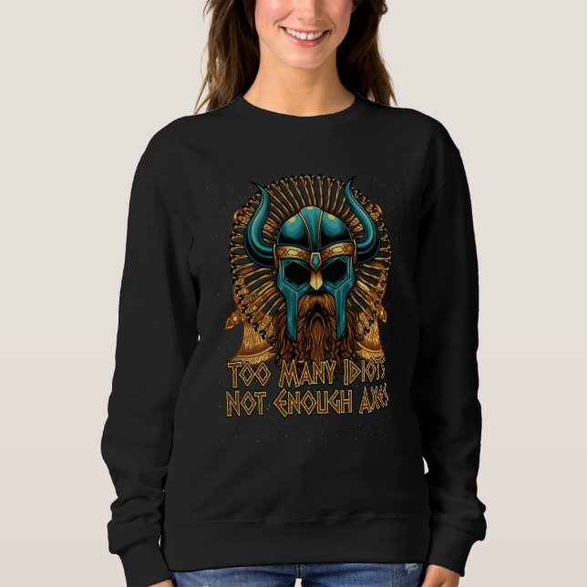 Too Many Idiots Not Enough Axes Viking Humor Norse Sweatshirt (Vorderseite)