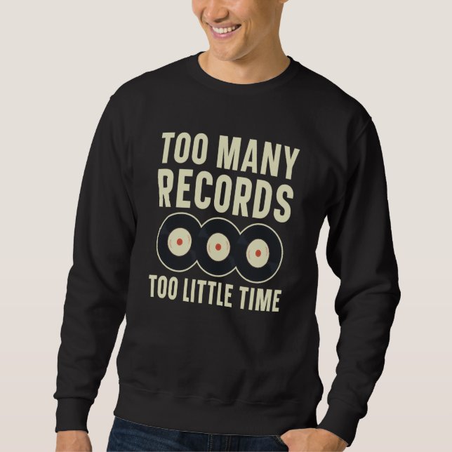 Too Many Records Too Little Time Vinyl Record Play Sweatshirt (Vorderseite)