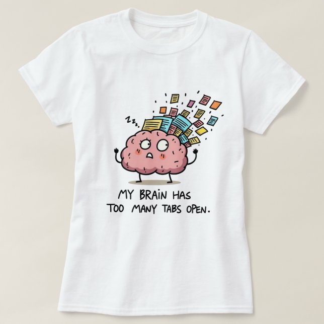 Too Many Tabs Open – Funny Brain T-Shirt (Design vorne)