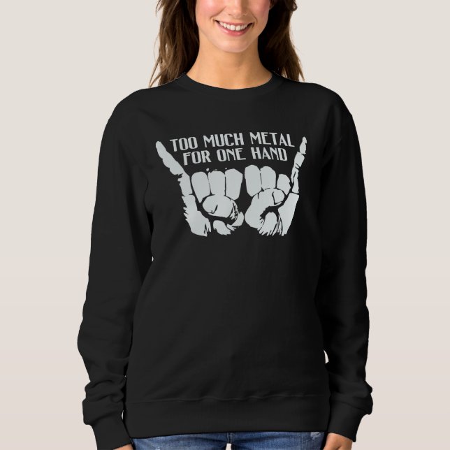 Too Much Metal To Fit In  Hand Graphic Sweatshirt (Vorderseite)