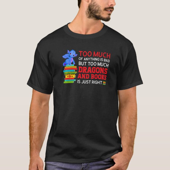too much of anything is bad much dragons and books T-Shirt (Vorderseite)