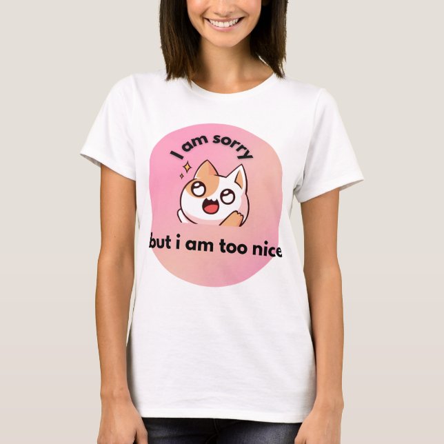 Too Nice Cat ,  Funny Quote T-Shirt (Vorderseite)