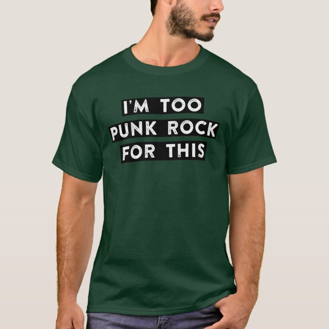too punk rock for this friend T-Shirt (Vorderseite)