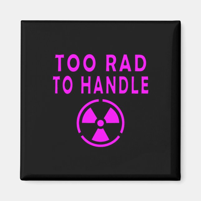 Too Rad To Handle Radioactive Sign Symbol Nuclear  Magnet (Vorne)