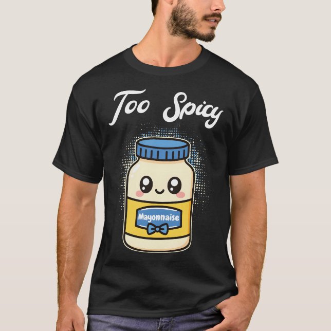 Too Spicy Mayonnaise T-Shirt (Vorderseite)