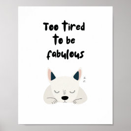 Too Tired To Be Fabulous Quote with Sleeping Dog Poster
